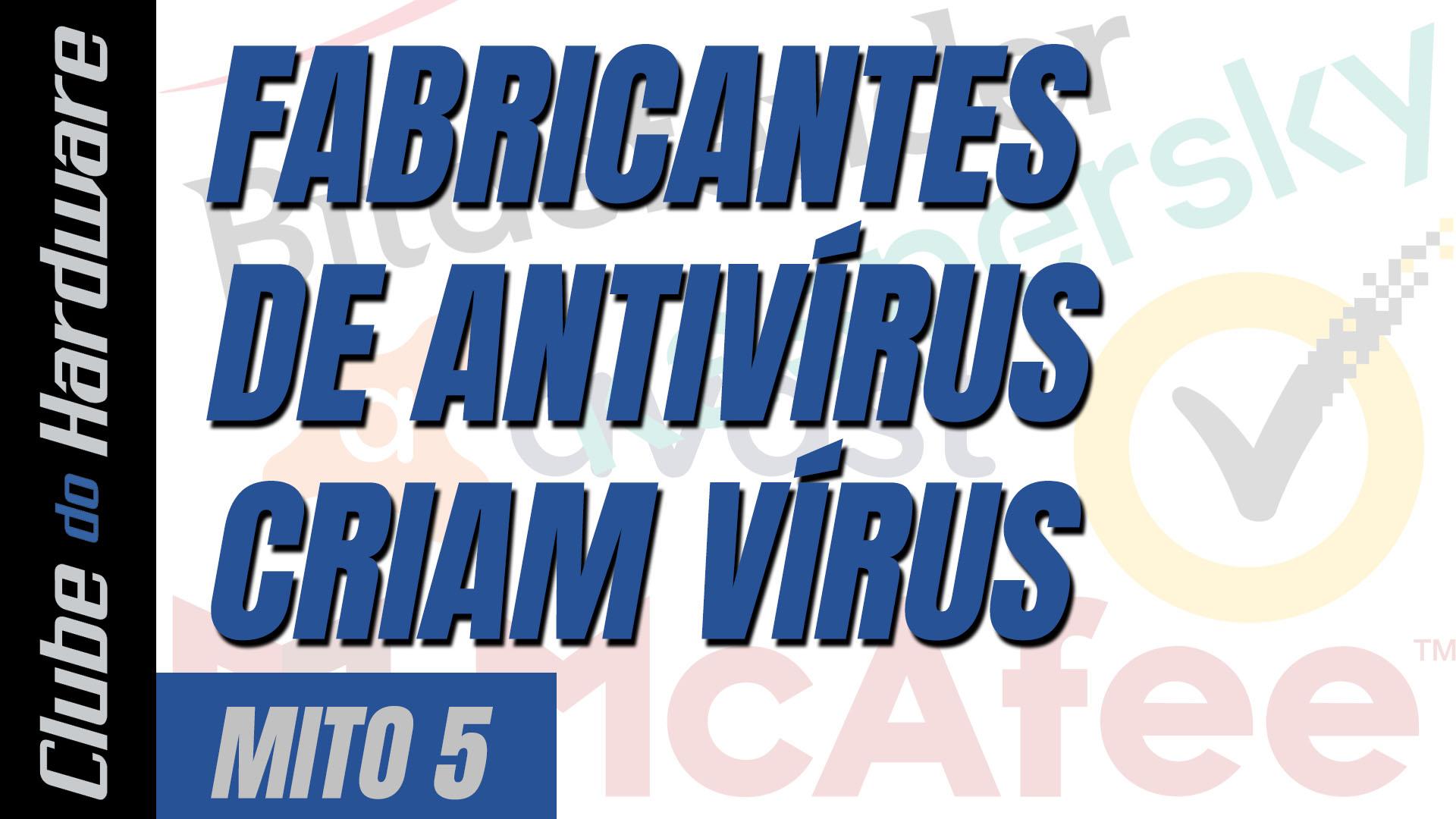 Mitos do hardware #05: fabricantes de antivírus criam vírus