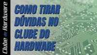 Como tirar dúvidas no Clube do Hardware?