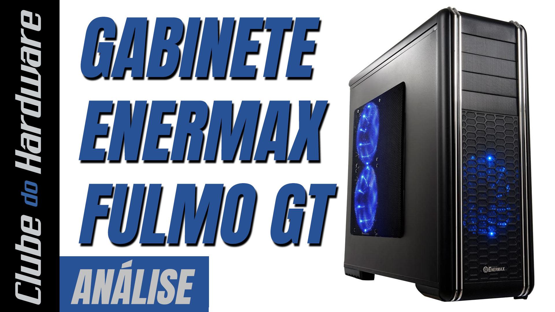 Teste do Gabinete Enermax Fulmo GT