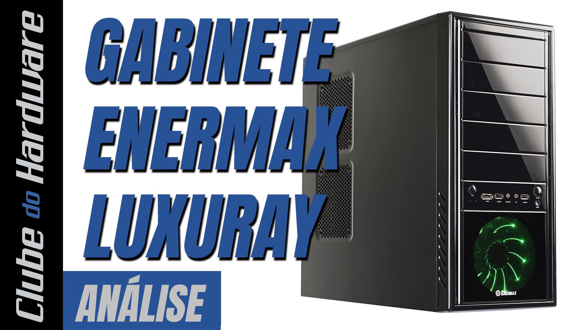 Teste do Gabinete Enermax LuxuRay