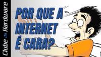 Por que a internet no Brasil é tão cara?