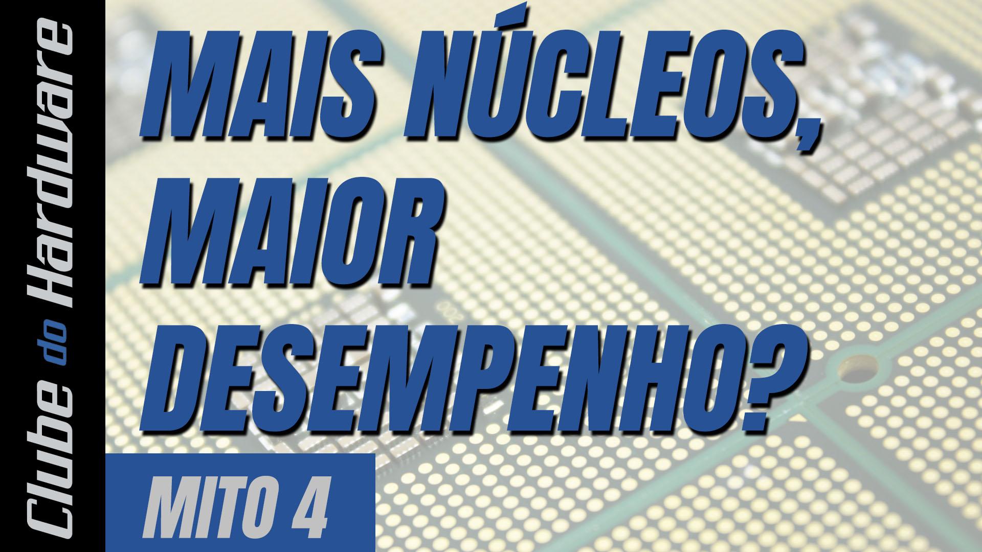 Mitos do hardware #04: mais núcleos, maior desempenho?