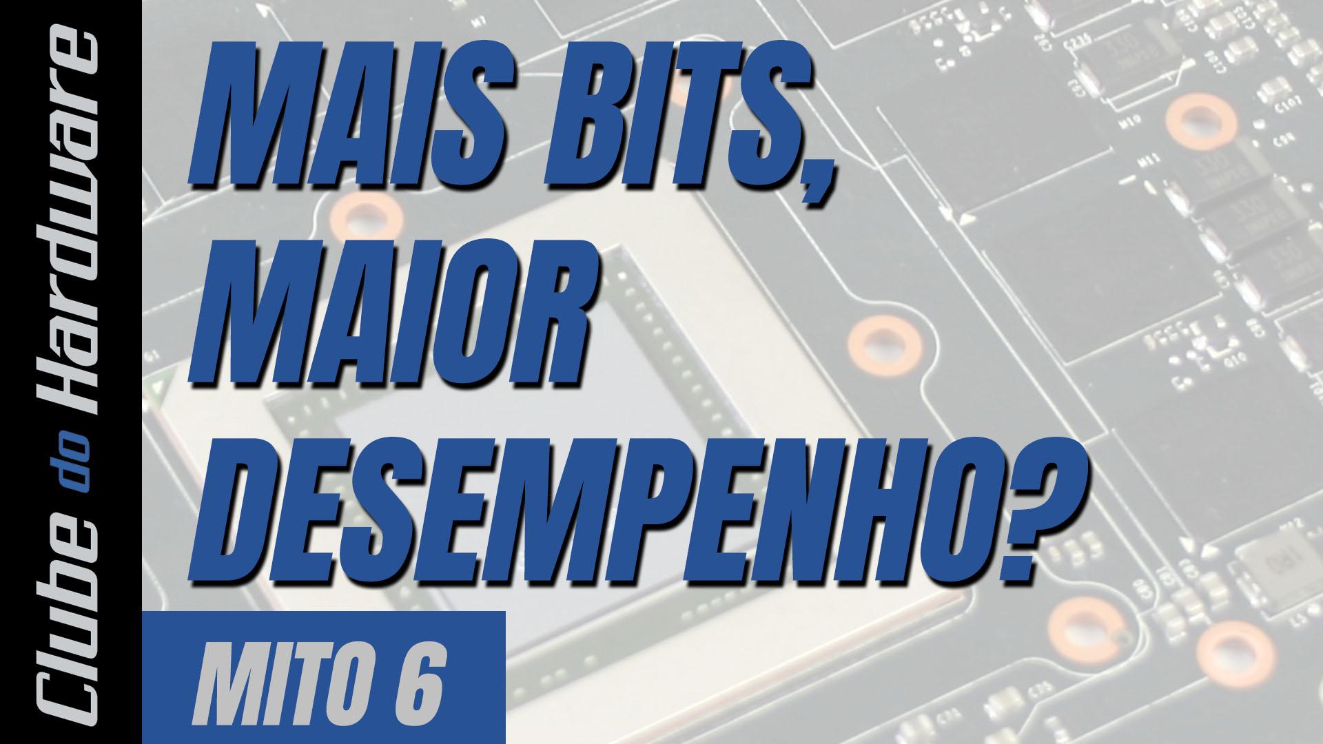 Mitos do hardware #06: mais bits, maior desempenho?