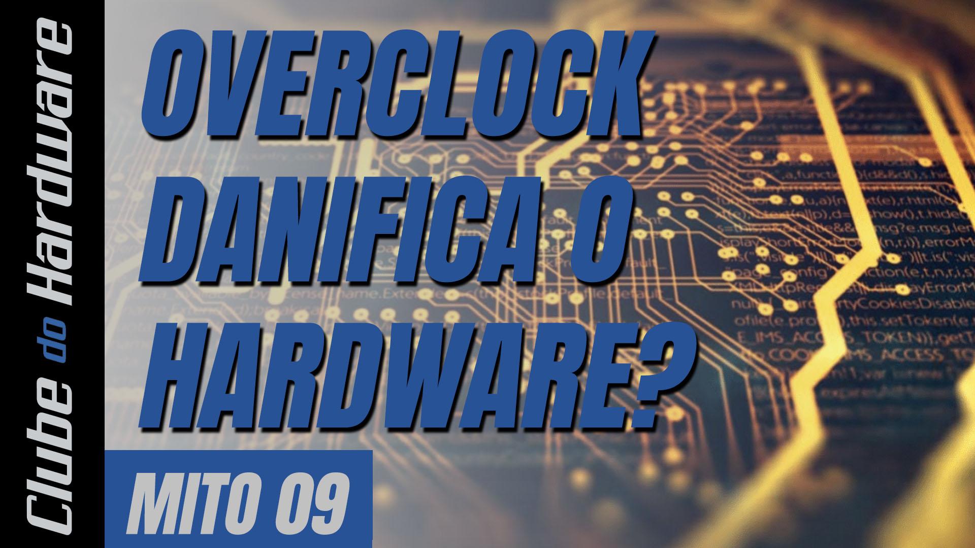 Mitos do hardware #09: overclock danifica o hardware?