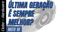 Hardware de última geração é sempre melhor? - Mitos Ep. 10