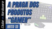 Mitos do hardware #15: produtos gamer