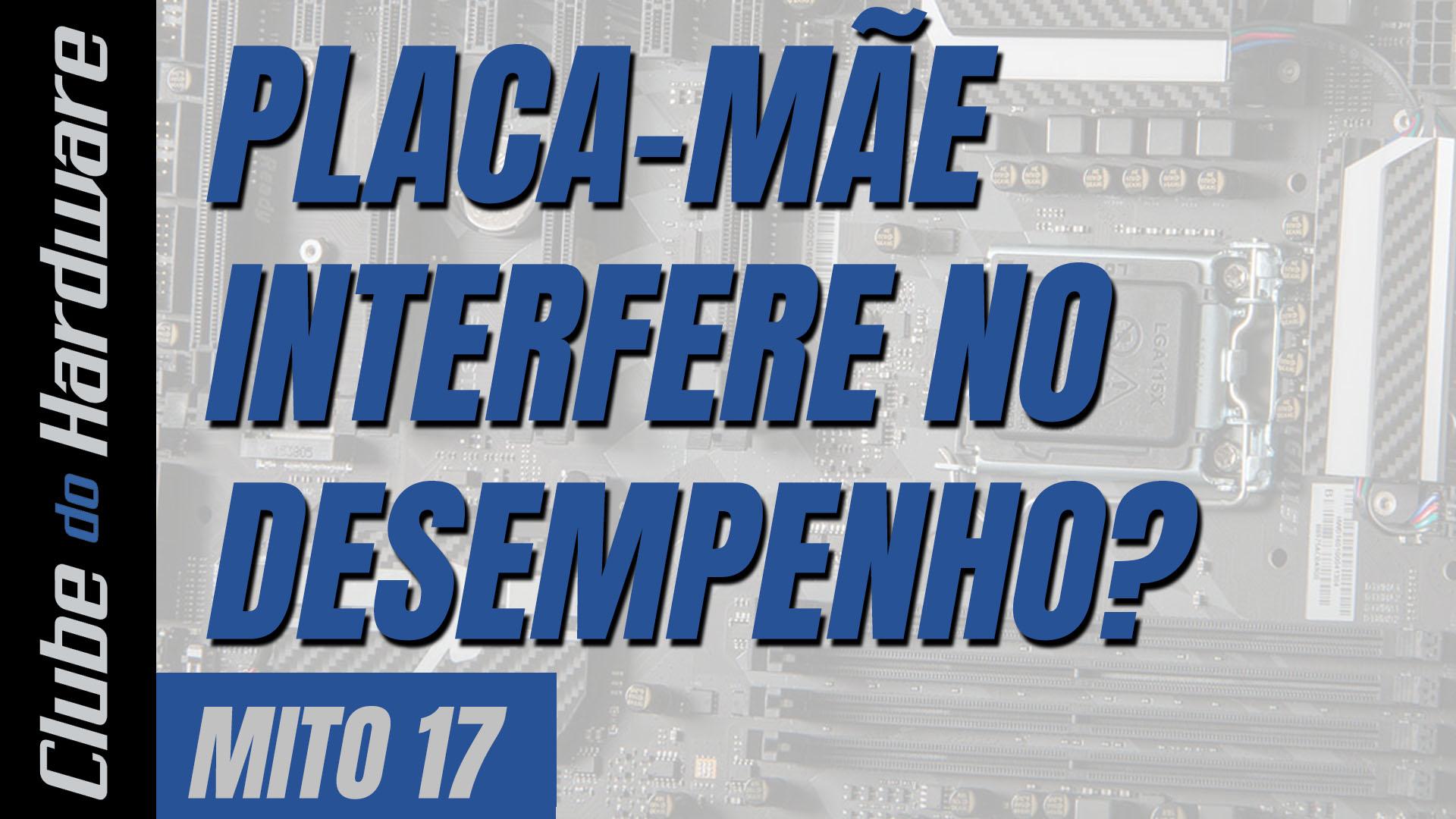 Placa-mãe interfere no desempenho? - Mitos Ep. 17