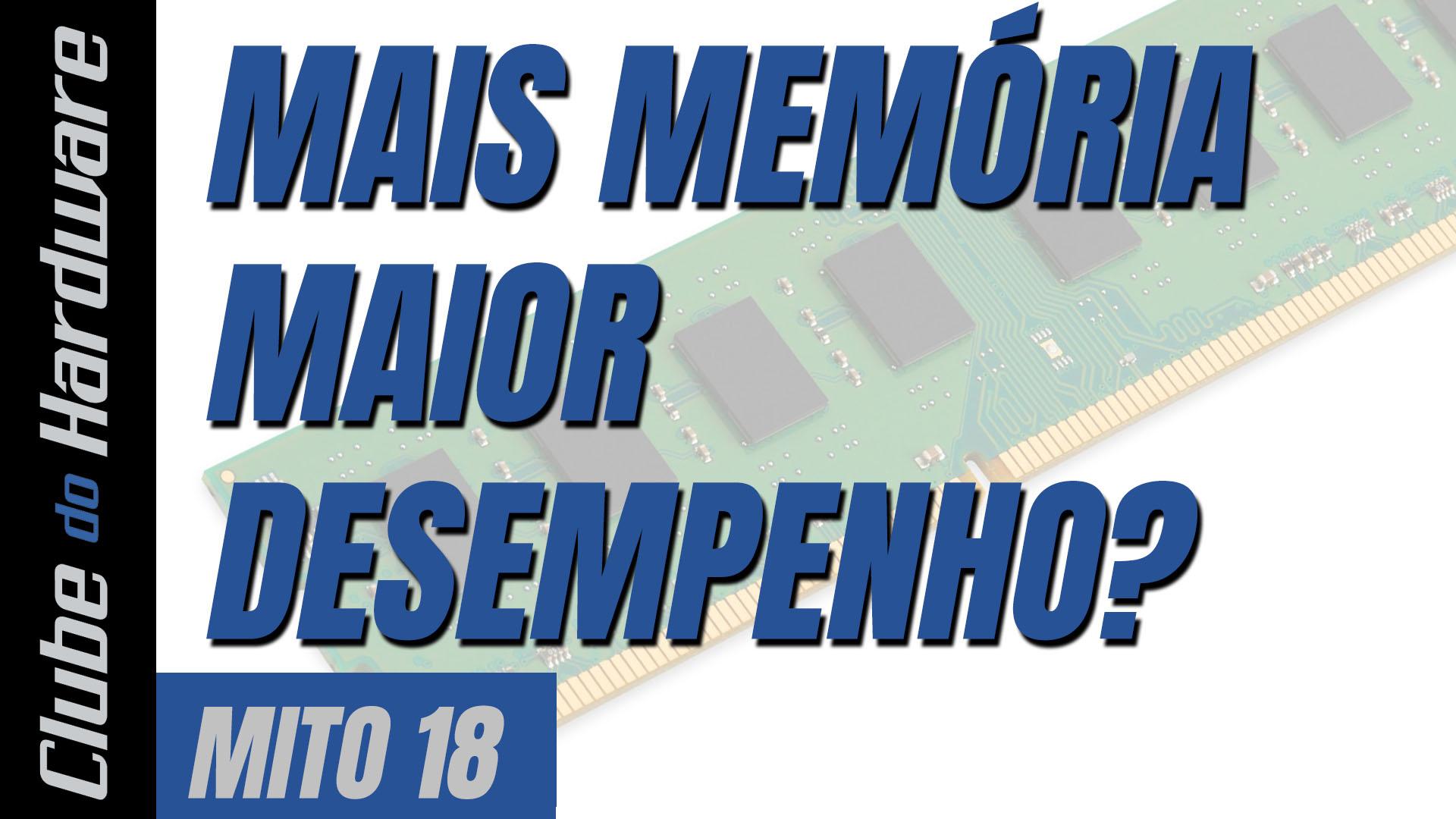 Mitos do hardware #18: mais memória, maior desempenho?