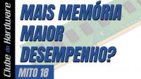 Mais memória, maior desempenho? - Mitos Ep. 18