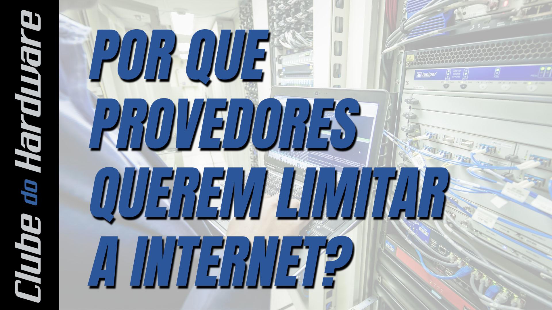 Por que os provedores de internet querem limitar o tráfego dos usuários?