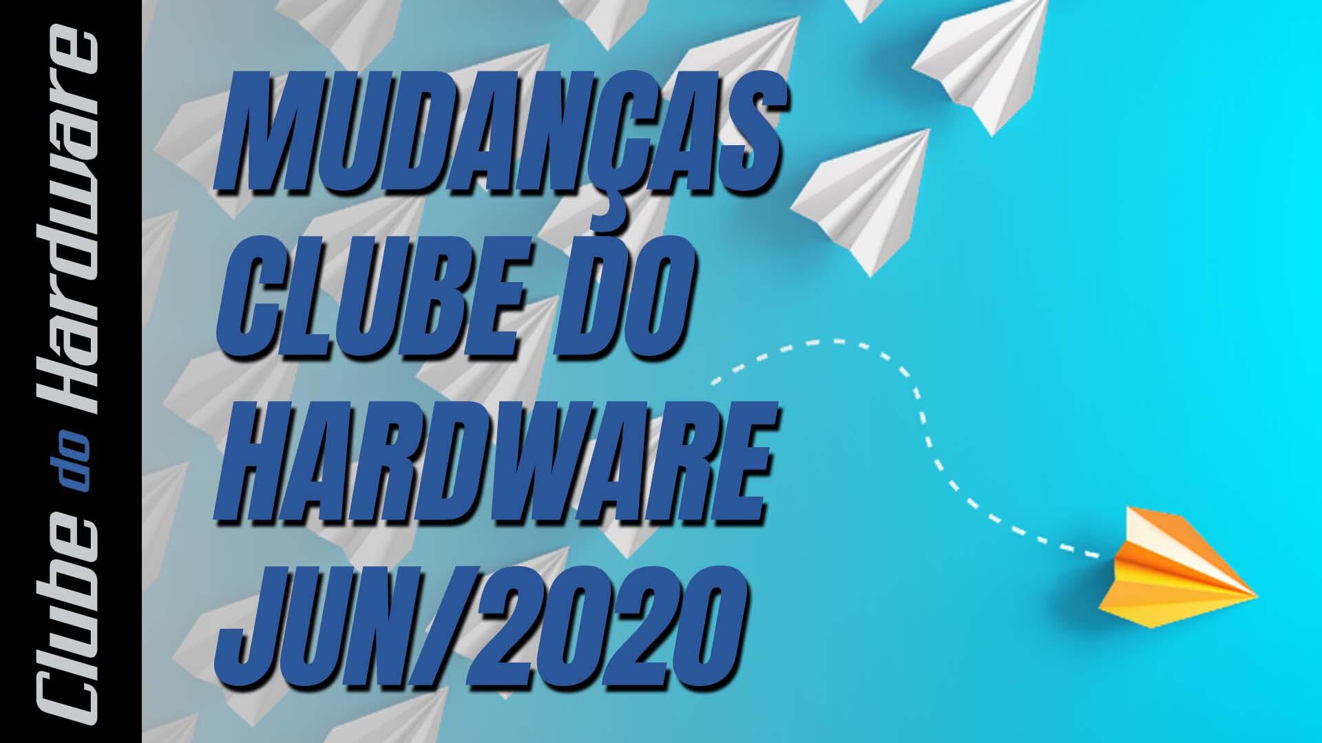 Mudanças no Clube do Hardware – junho/2020