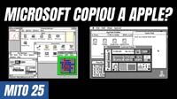 A Microsoft copiou a Apple? - Mitos Ep. 25