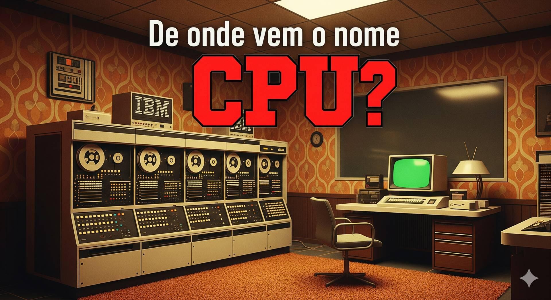 Por que chamam computador de CPU? - Mitos Ep. 27